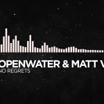 Openwater & Matt Vice – No Regrets