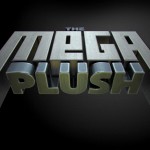 The Mega Plush — Episode I
