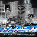 Ice Cube – It Was A Good Day (Flush Remix)